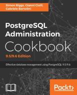 PostgreSQL Administration Cookbook 9.5/9.6 Edition di Gabriele Bartolini, Simon Riggs, Gianni Ciolli edito da PACKT PUB