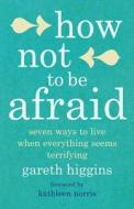 How Not To Be Afraid di Gareth Higgins edito da Canterbury Press Norwich