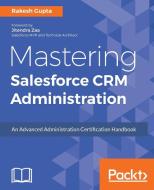 Mastering Salesforce CRM Administration di Rakesh Gupta edito da Packt Publishing