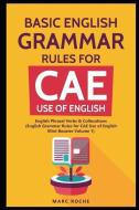 Basic English Grammar Rules for CAE Use of English: English Phrasal Verbs & Collocations. (English Grammar Rules for CAE di Marc Roche edito da INDEPENDENTLY PUBLISHED