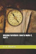 Mission Furniture: How to Make It, Part 1 di H. H. Windsor edito da INDEPENDENTLY PUBLISHED