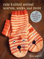 Cute Knitted Animal Scarves, Socks, and More: 35 Fun and Fluffy Creatures to Knit and Wear di Fiona Goble edito da CICO
