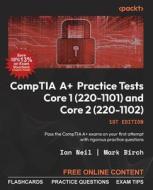 CompTIA A+ Practice Tests Core 1 (220-1101) and Core 2 (220-1102) di Ian Neil, Mark Birch edito da Packt Publishing