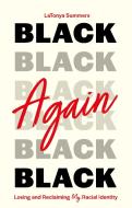 Black Again: Losing and Reclaiming My Racial Identity di Latonya Summers edito da JESSICA KINGSLEY PUBL INC