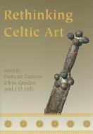 Rethinking Celtic Art edito da Oxbow Books