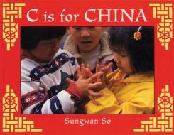 C is for China di Sungwan So edito da Frances Lincoln Publishers Ltd