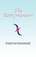 The Retromancers di Frank Lee Downwood edito da THESCHOOLBOOK.COM