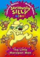 Seriously Silly Colour: The Little Marzipan Man di Laurence Anholt edito da Hachette Children's Group