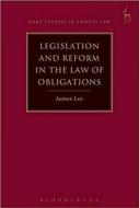 Legislation And Reform In The Law Of Obligations di James Lee edito da Bloomsbury Publishing Plc