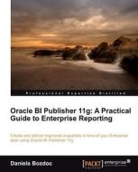 Oracle Bi Publisher 11g: A Practical Guide to Enterprise Reporting di Daniela Bozdoc edito da PACKT PUB