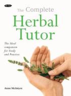 The Complete Herbal Tutor: A Structured Course to Achieve Professional Expertise di Anne McIntyre edito da Gaia Books