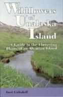 Wildflowers of Unalaska: A Guide to the Flowering Plants of an Aleutian Island di Suzi Golodoff, Suxi Golodoff edito da University of Alaska Press