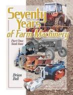 Seventy Years of Farm Machinery di Brian Bell edito da Fox Chapel Publishers International