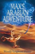 Max's Arabian Adventure di Wendy Leighton-Porter edito da Silver Quill Publishing