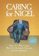 Caring for Nigel di Eileen Murray edito da Murray Books
