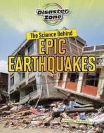 The Science Behind Epic Earthquakes di Louise A. Spilsbury edito da CHERITON CHILDRENS BOOKS