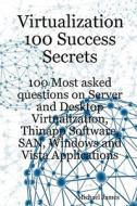 Virtualization 100 Success Secrets 100 Most Asked Questions On Server And Desktop Virtualization, Thinapp Software, San, Windows And Vista Application di Michael James edito da Emereo Pty Limited