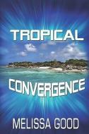Tropical Convergence di Melissa Good edito da YELLOW ROSE BOOKS