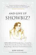 And Give Up Showbiz?: How Fred Levin Beat Big Tobacco, Avoided Two Murder Prosecutions, Became a Chief of Ghana, Earned  di Josh Young edito da BENBELLA BOOKS