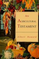 An Agricultural Testament di Albert Howard edito da Albatross Publishers