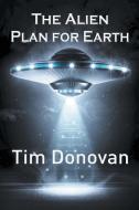 The Alien Plan for Earth di Tim Donovan edito da Strategic Book Publishing & Rights Agency, LLC