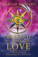 BLESSED BY LIGHT-FILLED LOVE: THE CELEST di MARIAM MASSARO edito da LIGHTNING SOURCE UK LTD