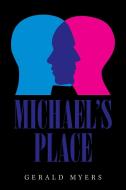 Michael's Place di Gerald Myers edito da Xlibris Us