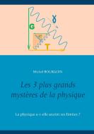 Les 3 plus grands mystères de la physique di Michel Bourgoin edito da Books on Demand