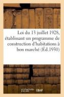 Loi Du 13 Juillet 1928, tablissant Un Programme de Construction d'Habitations Bon March di Sans Auteur edito da Hachette Livre - BNF
