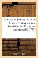 Lettre à un jeune curé, avec l'examen critique d'une dissertation sur l'objet des pseaumes di Collectif edito da HACHETTE LIVRE