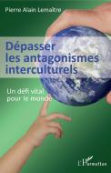 Dépasser les antagonismes interculturels di Pierre Alain Lemaître edito da Editions L'Harmattan
