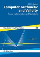 Computer Arithmetic and Validity: Theory, Implementation, and Applications di Ulrich Kulisch edito da Walter de Gruyter