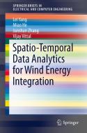 Spatio-Temporal Data Analytics for Wind Energy Integration di Miao He, Vijay Vittal, Lei Yang, Junshan Zhang edito da Springer International Publishing