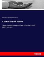 A Version of the Psalms di James Merrick, William Dechair Tattersall edito da hansebooks