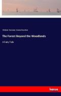 The Forest Beyond the Woodlands di Mildred Kennedy, Vianna Knowlton edito da hansebooks