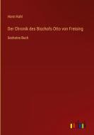 Der Chronik des Bischofs Otto von Freising di Horst Kohl edito da Outlook Verlag