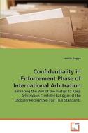 Confidentiality in Enforcement Phase of InternationalArbitration di Guglya Leonila edito da VDM Verlag