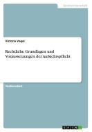 Rechtliche Grundlagen Und Voraussetzungen Der Aufsichtspflicht di Victoria Vogel edito da Grin Publishing