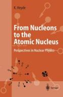 From Nucleons to the Atomic Nucleus di Kris Heyde edito da Springer Berlin Heidelberg