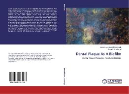 Dental Plaque As A Biofilm di Smruti Jayprakash Bhadbhade, Anirudh B. Acharya edito da LAP Lambert Academic Publishing