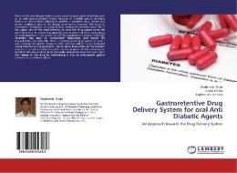 Gastroretentive Drug Delivery System for oral Anti Diabetic Agents di Shailendra Singh, Amlan Mishra, Raghvendra Sharma edito da LAP Lambert Academic Publishing