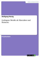 Gediegene Metalle als Mineralien und Elemente di Wolfgang Piersig edito da GRIN Publishing
