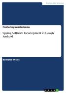 Spying Software Development in Google Android di Fissha Seyoumteshome edito da GRIN Publishing
