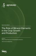 The Role of Mineral Elements in the Crop Growth and Production edito da MDPI AG