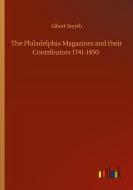 The Philadelphia Magazines and their Contributors 1741-1850 di Albert Smyth edito da Outlook Verlag