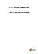 La Pèche au Cormoran di C. le Couteulx de Canteleu edito da Outlook Verlag