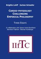 Cardio-Physiology Challenging Empirical Philosophy di Brigitte Lohff, Jochen Schaefer edito da Books on Demand