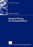 Operative Planung der Chargenproduktion di Norbert Trautmann edito da Deutscher Universitätsverlag