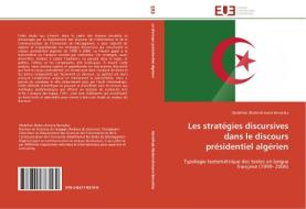 Les stratégies discursives dans le discours présidentiel algérien di Abdelhak Abderrahmane Bensebia edito da Editions universitaires europeennes EUE