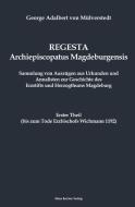 Regesta Archiepiscopatus Magedeburgensis, Erster Theil bis 1192 edito da Klaus-D. Becker